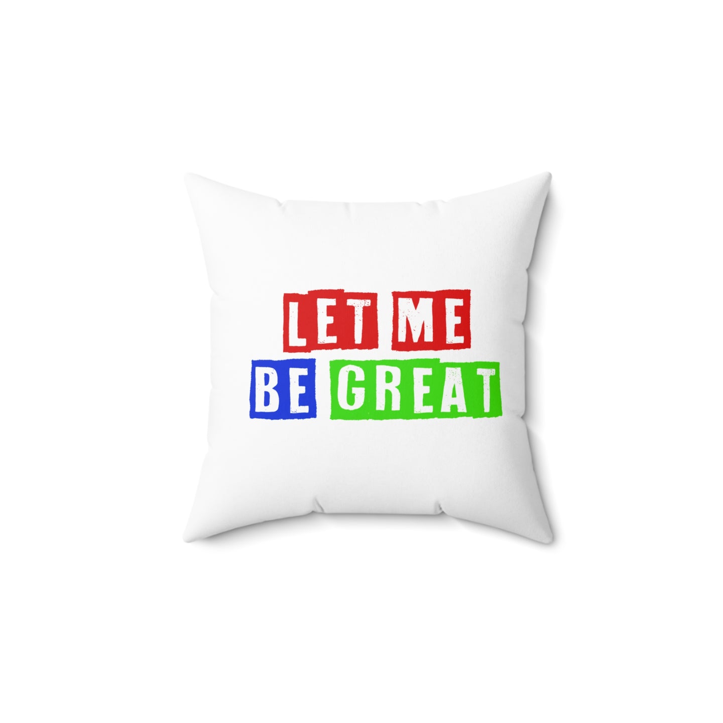 Motivational Square Pillow | Let Me Be Great | Cheerful Home Decor, Fun Gift, Inspirational Cushion, Modern Living Room