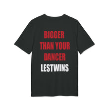 Load image into Gallery viewer, T-Shirt LESTWINS Bigger than your dancer Unisex
