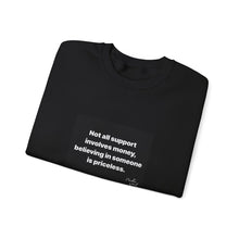Load image into Gallery viewer, Inspirational Crewneck Sweatshirt - Not All Support Involves Money, Believing in Someone is Priceless, Motivational Gift, Cozy Clothing,
