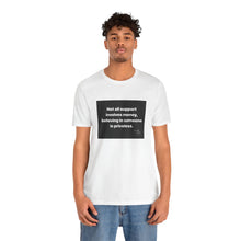 Load image into Gallery viewer, Inspirational Support Tee, Unisex Jersey Short Sleeve Tee, Motivational T-Shirt, Gift for Friends, Casual Wear, Awareness Fashion
