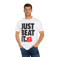 Load image into Gallery viewer, T-Shirt JUST BEAT IT Unisex Garment-Dyed Tee
