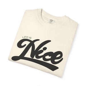 Life Is Nice Unisex Garment-Dyed T-Shirt | Casual Comfort for Everyday Vibes