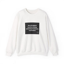 Load image into Gallery viewer, Inspirational Crewneck Sweatshirt - Not All Support Involves Money, Believing in Someone is Priceless, Motivational Gift, Cozy Clothing,

