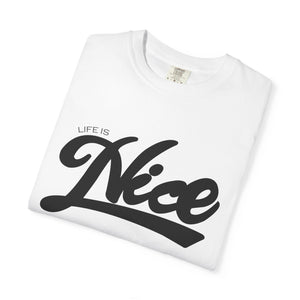 Life Is Nice Unisex Garment-Dyed T-Shirt | Casual Comfort for Everyday Vibes