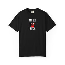 Load image into Gallery viewer, Unisex Garment-Dyed T-shirt - &quot;My Ex Is a Bitch&quot; Statement Tee
