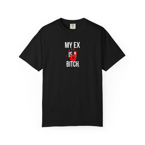 Unisex Garment-Dyed T-shirt - "My Ex Is a Bitch" Statement Tee