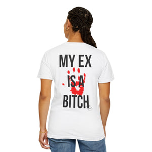 Unisex Garment-Dyed T-shirt - "My Ex Is a Bitch" Statement Tee