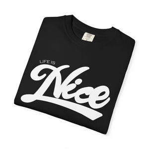 Life Is Nice Unisex Garment-Dyed T-Shirt | Casual Comfort for Everyday Vibes