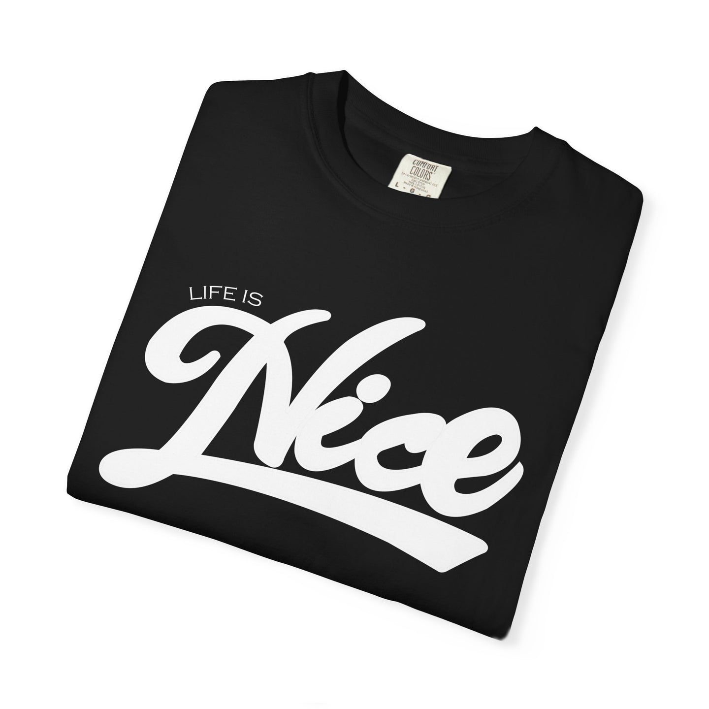 Life Is Nice Unisex Garment-Dyed T-Shirt | Casual Comfort for Everyday Vibes