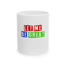 Load image into Gallery viewer, Motivational Ceramic Mug, let me be great, Inspirational Coffee Cup, Positive Quote Tea Mug, Empowering Drinkware, Encouraging Gift Idea
