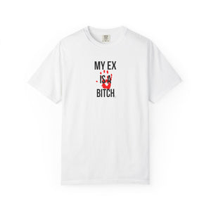 Unisex Garment-Dyed T-shirt - "My Ex Is a Bitch" Statement Tee