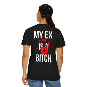 Unisex Garment-Dyed T-shirt - "My Ex Is a Bitch" Statement Tee