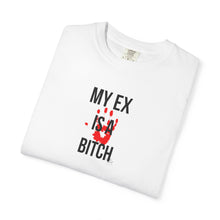 Load image into Gallery viewer, Unisex Garment-Dyed T-shirt - &quot;My Ex Is a Bitch&quot; Statement Tee
